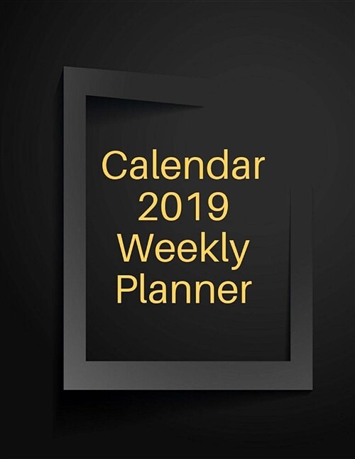 Calendar 2019 Weekly Planner: Weekly Monthly Calendar Planner, January to December 2019 (Paperback)