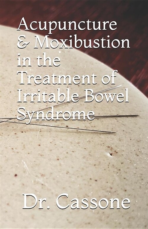 Acupuncture & Moxibustion in the Treatment of Irritable Bowel Syndrome (Paperback)