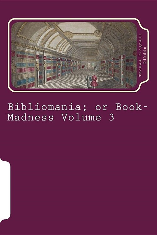 Bibliomania; Or Book-Madness Volume 3 (Paperback)