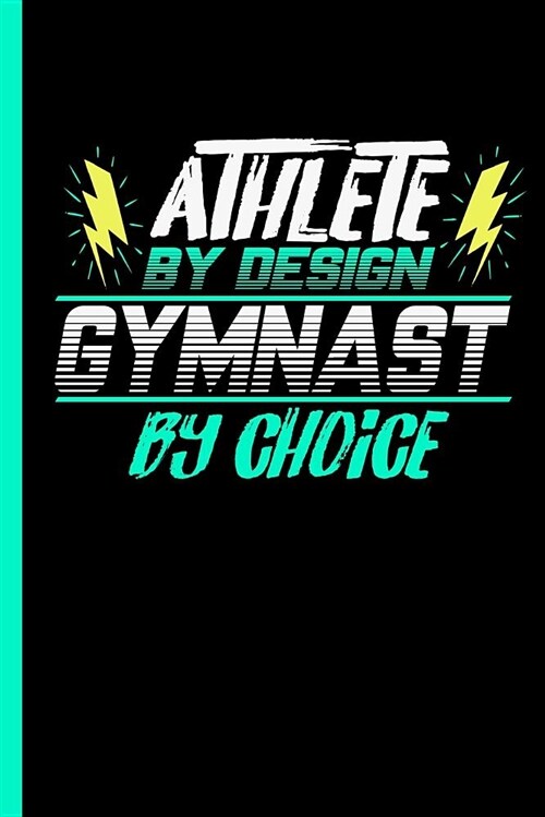 Athlete by Design Gymnast by Choice: Notebook & Journal or Diary for Gymnastics Lovers - Take Your Notes or Gift It to Buddies, College Ruled Paper (1 (Paperback)