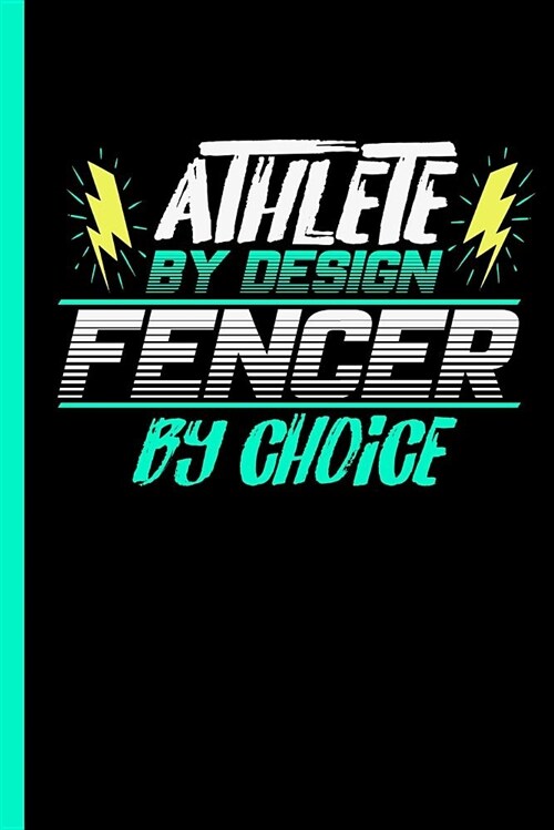 Athlete by Design Fencer by Choice: Notebook & Journal for Fencing Lovers - Take Your Notes or Gift It to Buddies, Lined Ruled Paper Date (120 Pages, (Paperback)