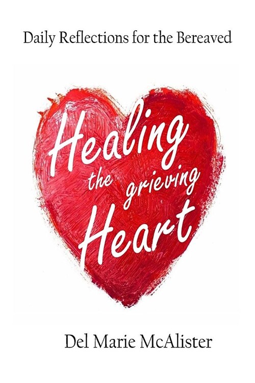 Healing the Grieving Heart: 365 Reflections (Paperback)