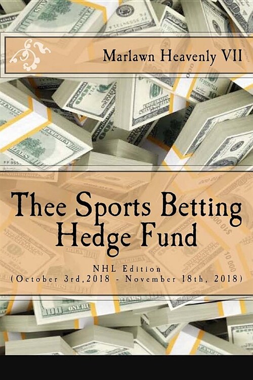 Thee Sports Betting Hedge Fund: NHL Edition (October 3rd,2018 - November 18th, 2018) (Paperback)