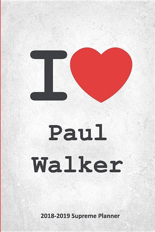 I Paul Walker 2018-2019 Supreme Planner: Paul Walker On-the-Go Academic Weekly and Monthly Organize Schedule Calendar Planner for 18 Months (July 20 (Paperback)