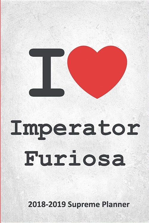 I Imperator Furiosa 2018-2019 Supreme Planner: Imperator Furiosa On-the-Go Academic Weekly and Monthly Organize Schedule Calendar Planner for 18 Mon (Paperback)