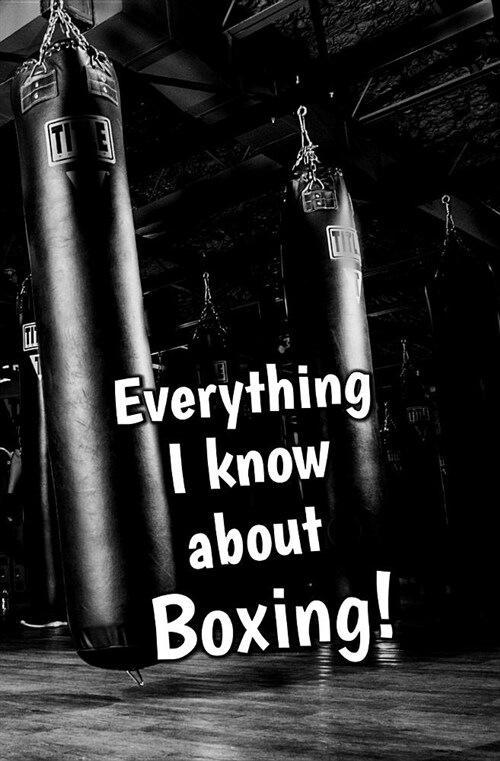 Everything I Know about Boxing: Blank Journal and Sports Log (Paperback)