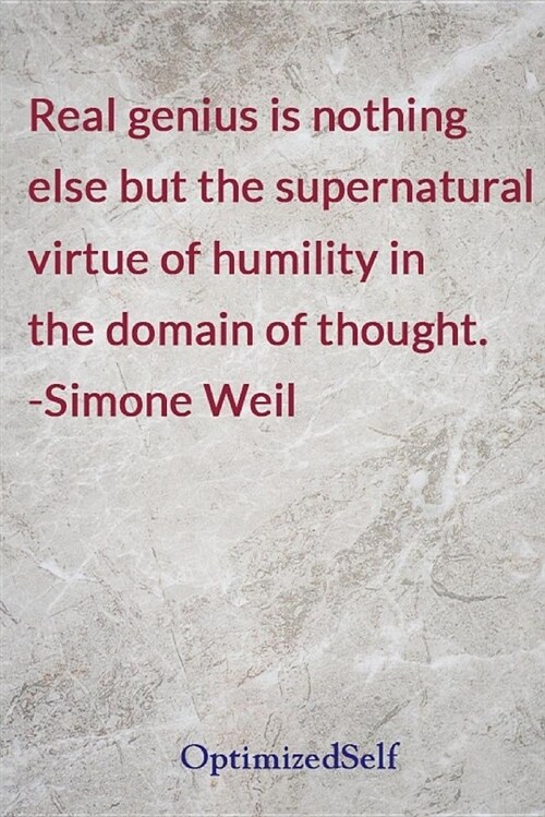 Real Genius Is Nothing Else But the Supernatural Virtue of Humility in the Domain of Thought. -Simone Weil: Optimizedself Journal Diary Notebook for B (Paperback)