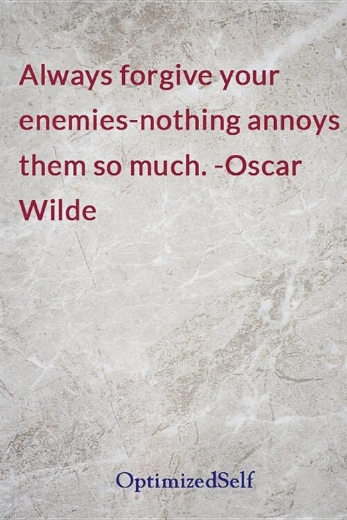 Always Forgive Your Enemies-Nothing Annoys Them So Much. -Oscar Wilde: Optimizedself Journal Diary Notebook for Beautiful Women (Paperback)
