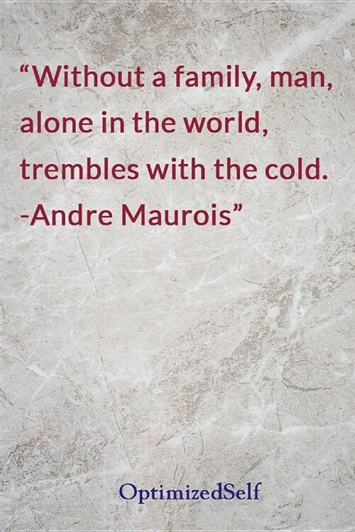 Without a Family, Man, Alone in the World, Trembles with the Cold. -Andre Maurois: Optimizedself Journal Diary Notebook for Beautiful Women (Paperback)