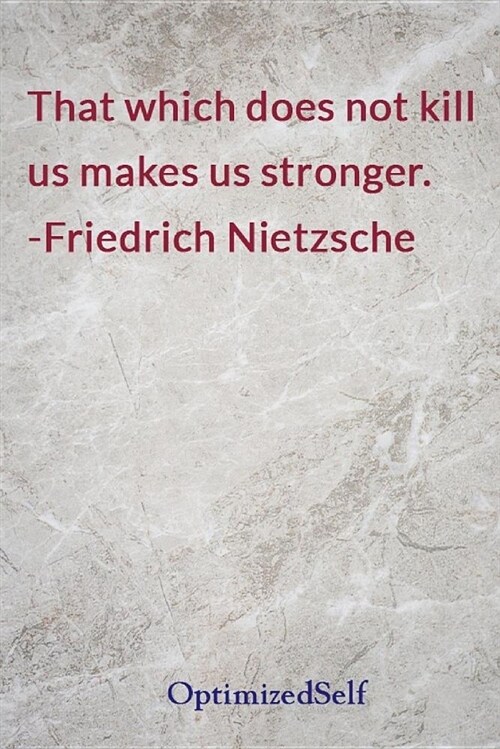 That Which Does Not Kill Us Makes Us Stronger. -Friedrich Nietzsche: Optimizedself Journal Diary Notebook for Beautiful Women (Paperback)