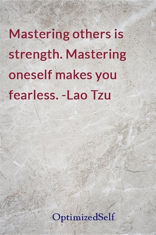 Mastering Others Is Strength. Mastering Oneself Makes You Fearless. -Lao Tzu: Optimizedself Journal Diary Notebook for Beautiful Women (Paperback)