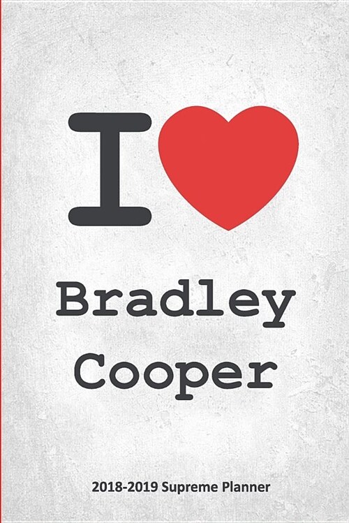I Bradley Cooper 2018-2019 Supreme Planner: Bradley Cooper On-the-Go Academic Weekly and Monthly Organize Schedule Calendar Planner for 18 Months (J (Paperback)