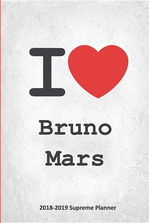 I Bruno Mars 2018-2019 Supreme Planner: Bruno Mars On-the-Go Academic Weekly and Monthly Organize Schedule Calendar Planner for 18 Months (July 2018 (Paperback)