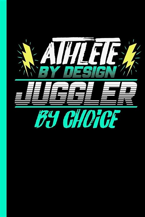 Athlete by Design Juggler by Choice: Notebook & Journal or Diary for Juggling Lovers - Take Your Notes or Gift It to Buddies, Wide Ruled Paper (120 Pa (Paperback)