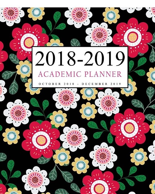 2018-2019 Academic Planner: 15 Month Weekly and Monthly Planner, Yearly Planner, Daily, Academic Planner Calendar, Agenda Schedule Organizer, Agen (Paperback)