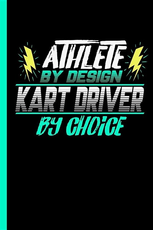 Athlete by Design Kart Driver by Choice: Notebook & Journal or Diary for Racing Fans - Take Your Notes or Gift It to Buddies, Wide Ruled Paper (120 Pa (Paperback)