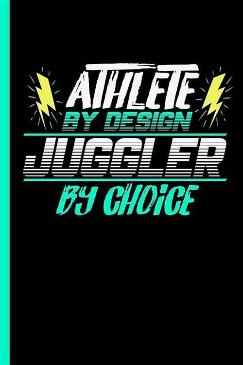 Athlete by Design Juggler by Choice: Notebook & Journal or Diary for Juggling Lovers - Take Your Notes or Gift It to Buddies, Lined Ruled Paper Date ( (Paperback)