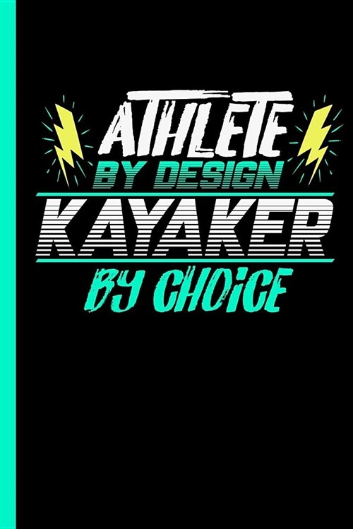Athlete by Design Kayaker by Choice: Notebook & Journal or Diary for Kayaking Lovers - Take Your Notes or Gift It to Buddies, College Ruled Paper (120 (Paperback)