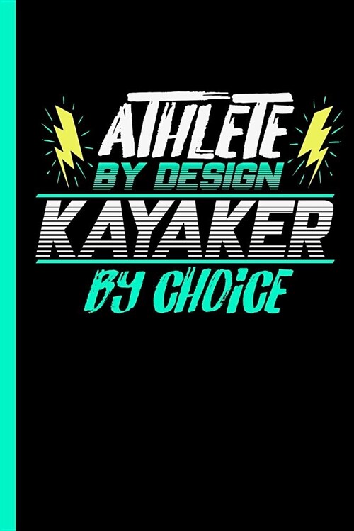 Athlete by Design Kayaker by Choice: Notebook & Journal or Diary for Kayaking Lovers - Take Your Notes or Gift It to Buddies, Wide Ruled Paper (120 Pa (Paperback)