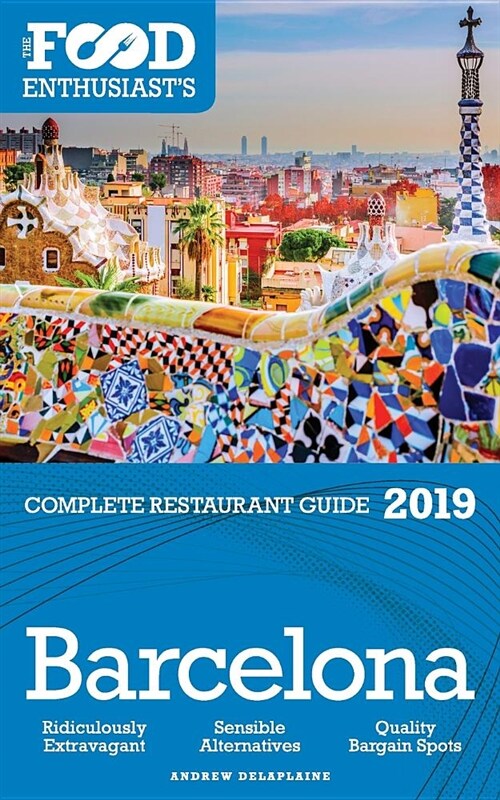 Barcelona - 2019 - The Food Enthusiasts Complete Restaurant Guide (Paperback)