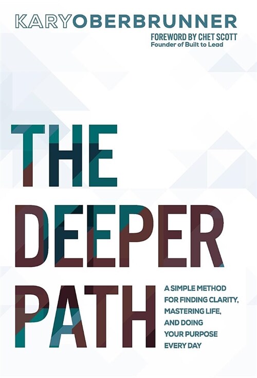 The Deeper Path: A Simple Method for Finding Clarity, Mastering Life, and Doing Your Purpose Every Day (Hardcover)