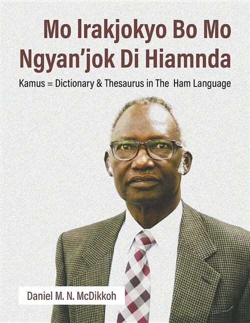 Mo Lrakjokyo Bo Mo Ngyanjok Di Hiamnda: Kamus = Dictionary & Thesaurus in the Ham Language (Paperback)