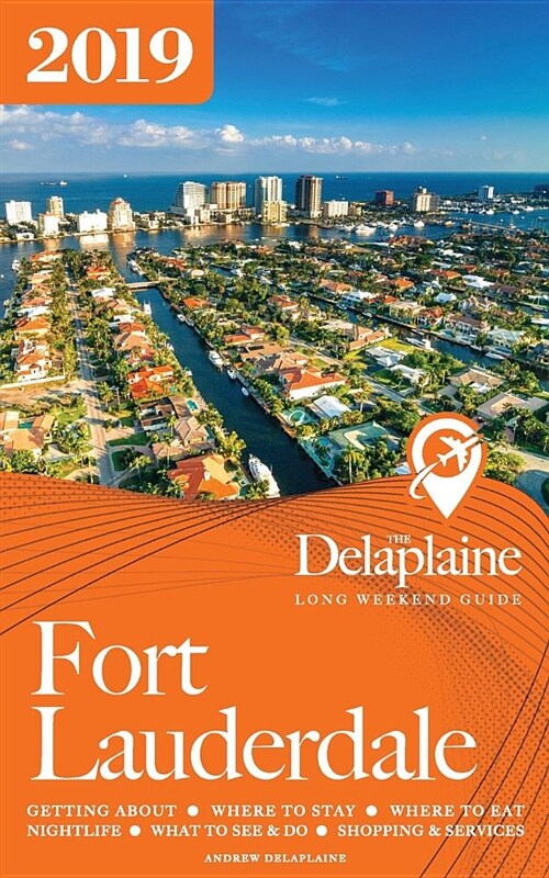 Fort Lauderdale - The Delaplaine 2019 Long Weekend Guide (Paperback)