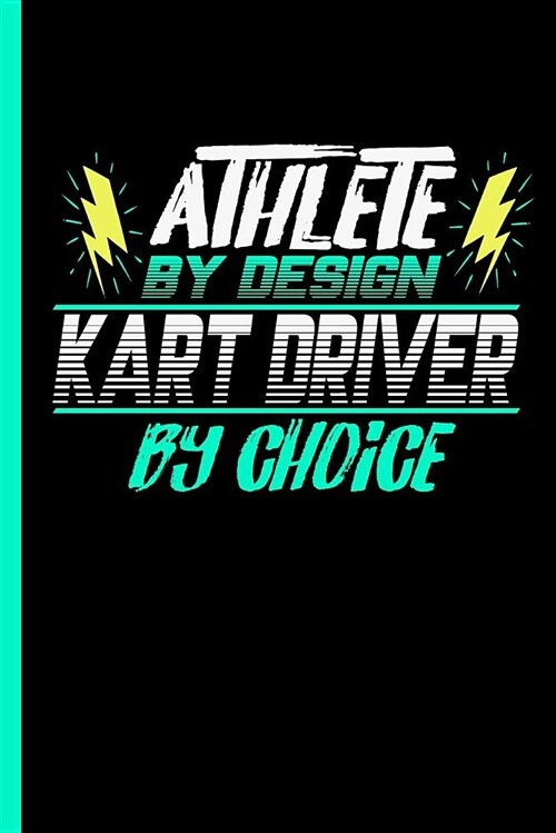 Athlete by Design Kart Driver by Choice: Notebook & Journal or Diary for Racing Fans - Take Your Notes or Gift It to Buddies, Lined Ruled Paper Date ( (Paperback)