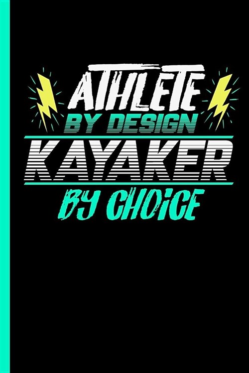 Athlete by Design Kayaker by Choice: Notebook & Journal for Bullets or Diary for Kayaking Lovers - Take Your Notes or Gift It to Buddies, Dot Grid Pap (Paperback)
