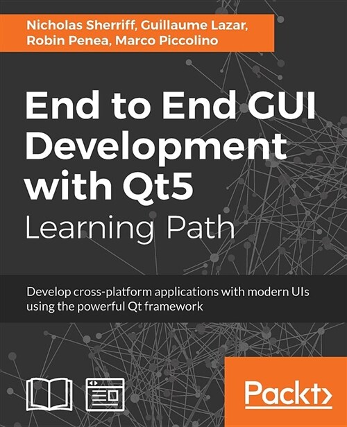 End to End GUI Development with Qt5 : Develop cross-platform applications with modern UIs using the powerful Qt framework (Paperback)