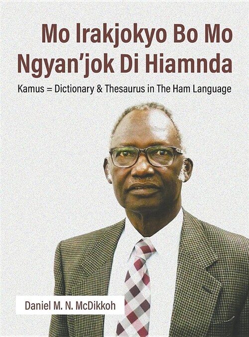 Mo Lrakjokyo Bo Mo Ngyanjok Di Hiamnda: Kamus = Dictionary & Thesaurus in the Ham Language (Hardcover)