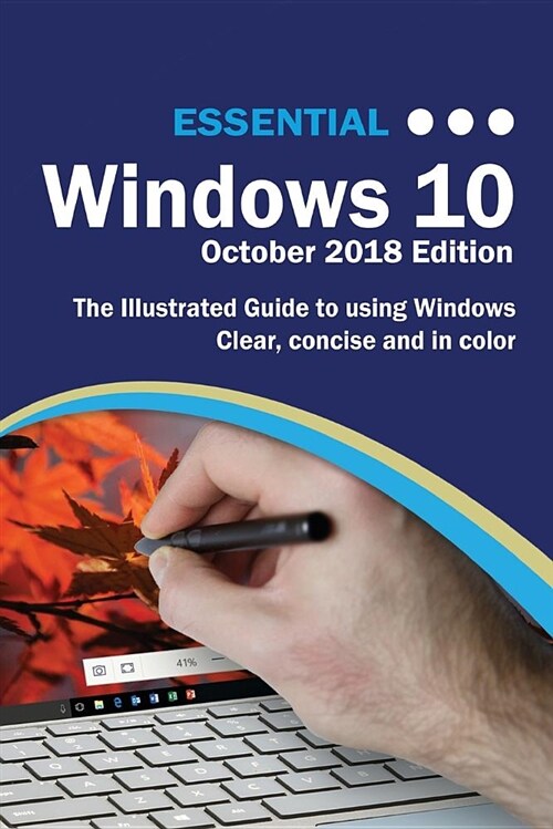 Essential Windows 10 October 2018 Edition: The Illustrated Guide to Using Windows 10 (Paperback)