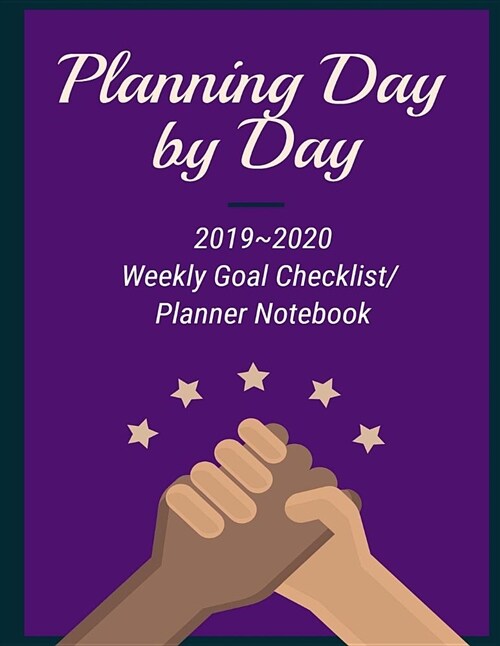Planning Day by Day: Set Goals and Achieve Success, Change Life by Plan (8.5x11 Inches) (2019 2020) (Weekly Goal Checklist/ Planner Noteboo (Paperback)