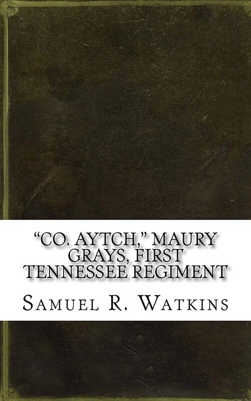 Co. Aytch, Maury Grays, First Tennessee Regiment (Paperback)