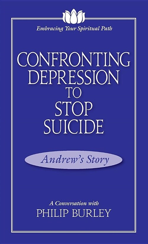 Confronting Depression to Stop Suicide: A Conversation with Philip Burley (Paperback)