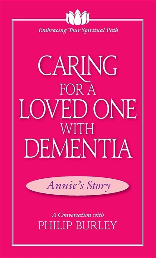 Caring for a Loved One with Dementia: A Conversation with Philip Burley (Paperback)