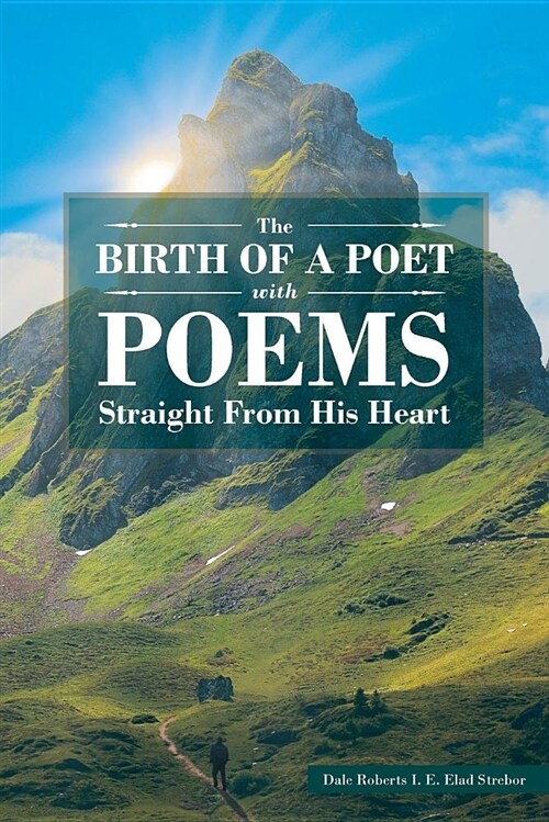 The Birth of a Poet with Poems Straight from His Heart (Paperback)