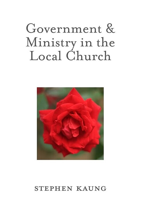 Government & Ministry in the Local Church (Paperback)