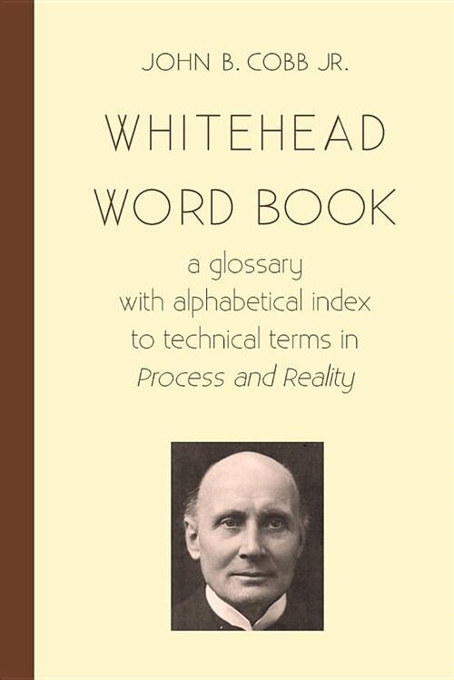 Whitehead Word Book: A Glossary with Alphabetical Index to Technical Terms in Process and Reality (Paperback)