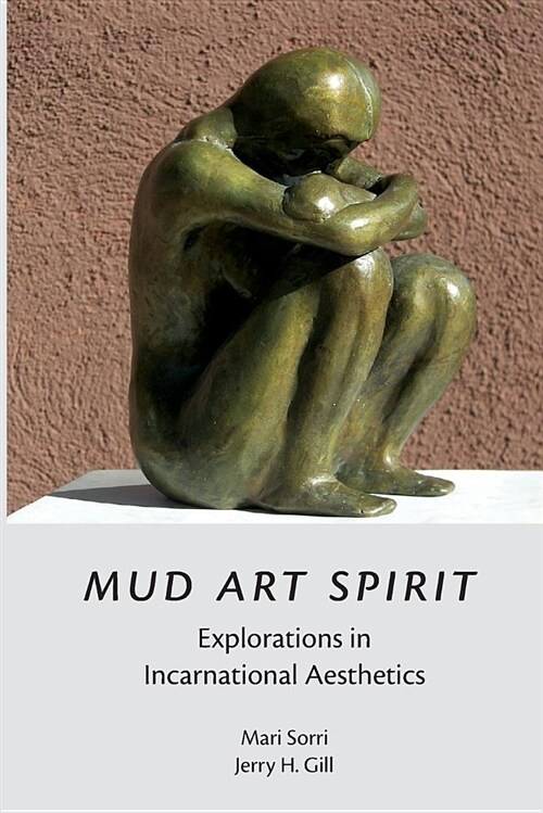 Mud Art Spirit: Explorations in Incarnational Aesthetics (Paperback)