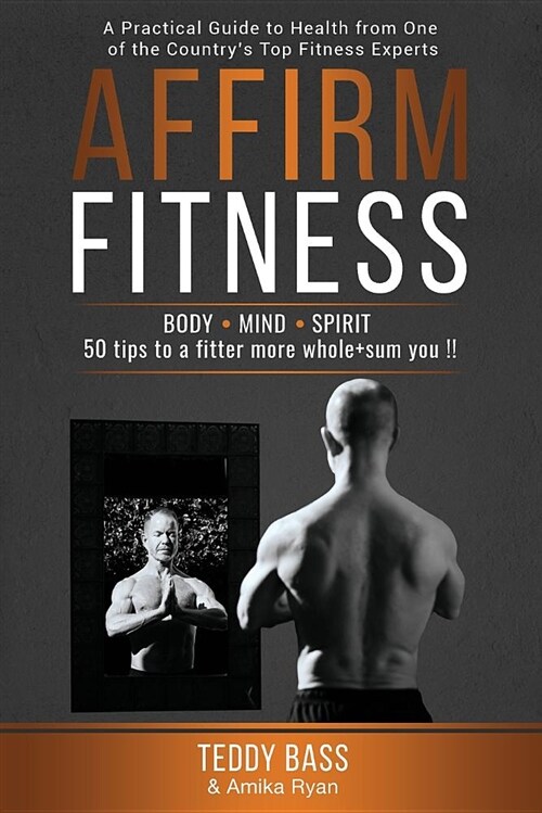 Affirm Fitness: A Practical Guide to Health from One of the Countrys Top Fitness Experts (Paperback)