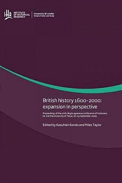 British History 1600-2000: Expansion in Perspective. Proceedings of the Sixth Anglo-Japanese Conference of Historians, Held at the University of (Paperback)