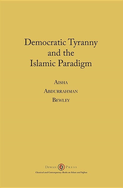 Democratic Tyranny and the Islamic Paradigm (Paperback)