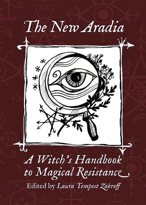 The New Aradia: A Witchs Handbook to Magical Resistance (Paperback)