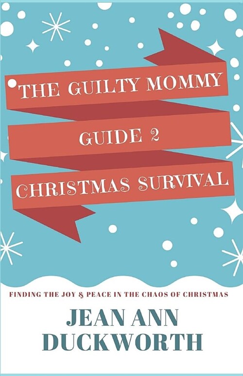 The Guilty Mommy Guide 2 Christmas Survival: Finding Joy & Peace in the Chaos of Christmas (Paperback)