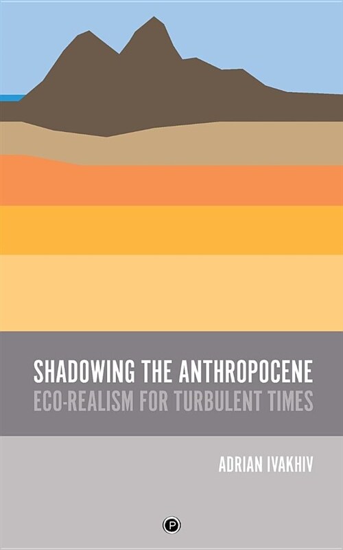 Shadowing the Anthropocene: Eco-Realism for Turbulent Times (Paperback)