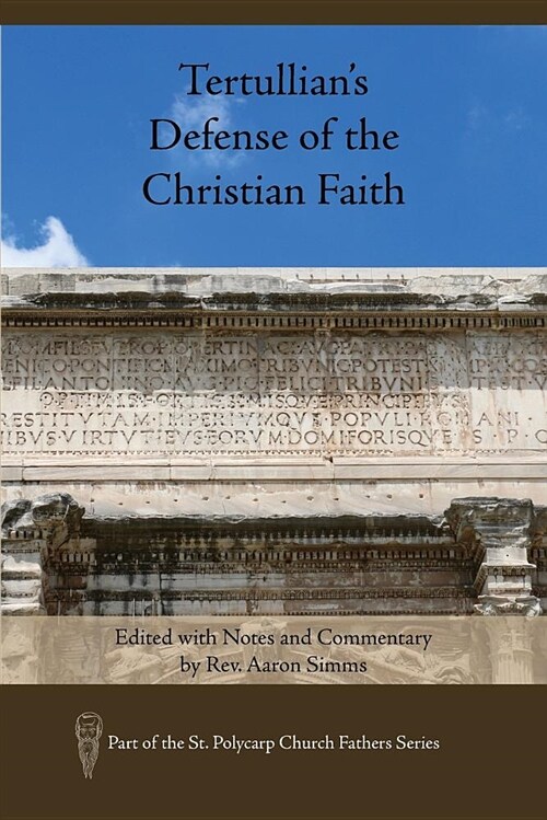 Tertullians Defense of the Christian Faith: Edited with Notes and Commentary by Rev. Aaron SIMMs (Paperback)