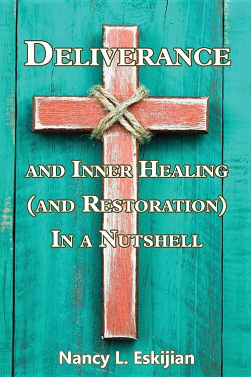 Deliverance and Inner Healing (and Restoration) in a Nutshell (Paperback)