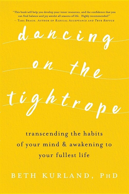 Dancing on the Tightrope: Transcending the Habits of Your Mind & Awakening to Your Fullest Life (Paperback)