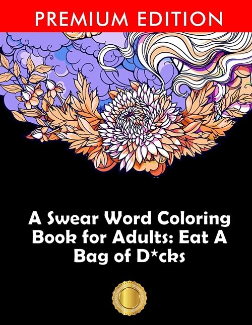 A Swear Word Coloring Book for Adults: Eat a Bag of D*cks: Eggplant Emoji Edition: An Irreverent & Hilarious Antistress Sweary Adult Colouring Gift .. (Paperback)